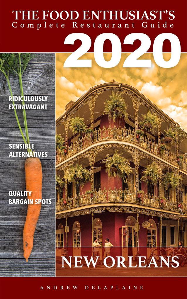 New Orleans - 2020 (The Food Enthusiast‘s Complete Restaurant Guide)
