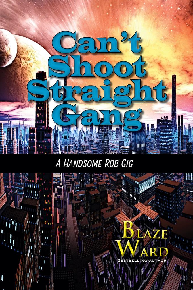 Can‘t Shoot Straight Gang (A Handsome Rob Gig #1)