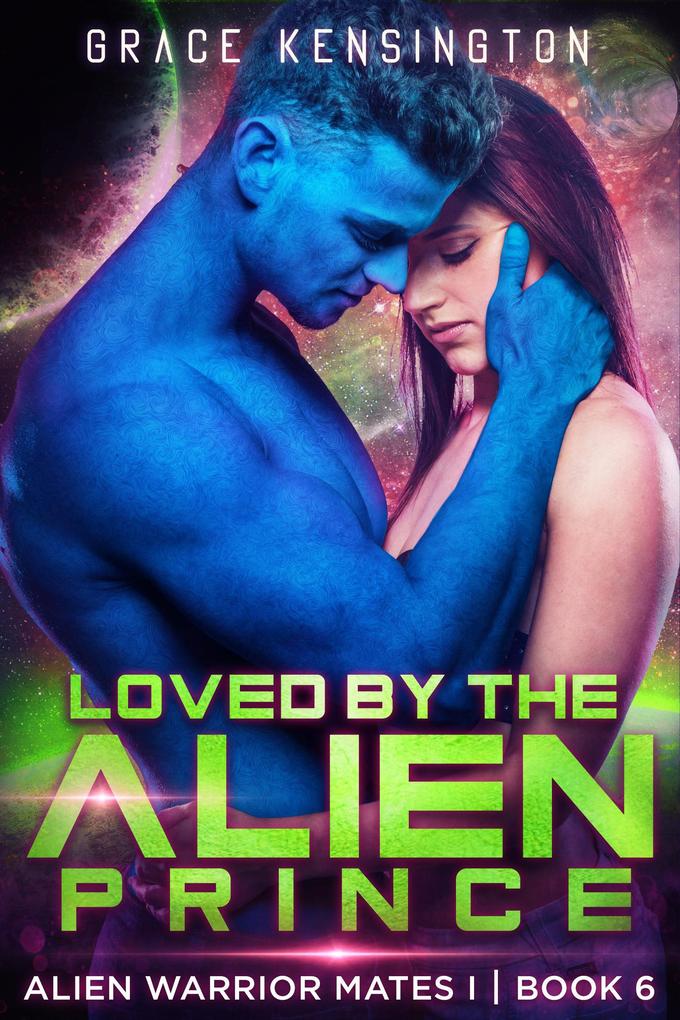 Loved by The Alien Prince (Alien Warrior Mates 1 #6)
