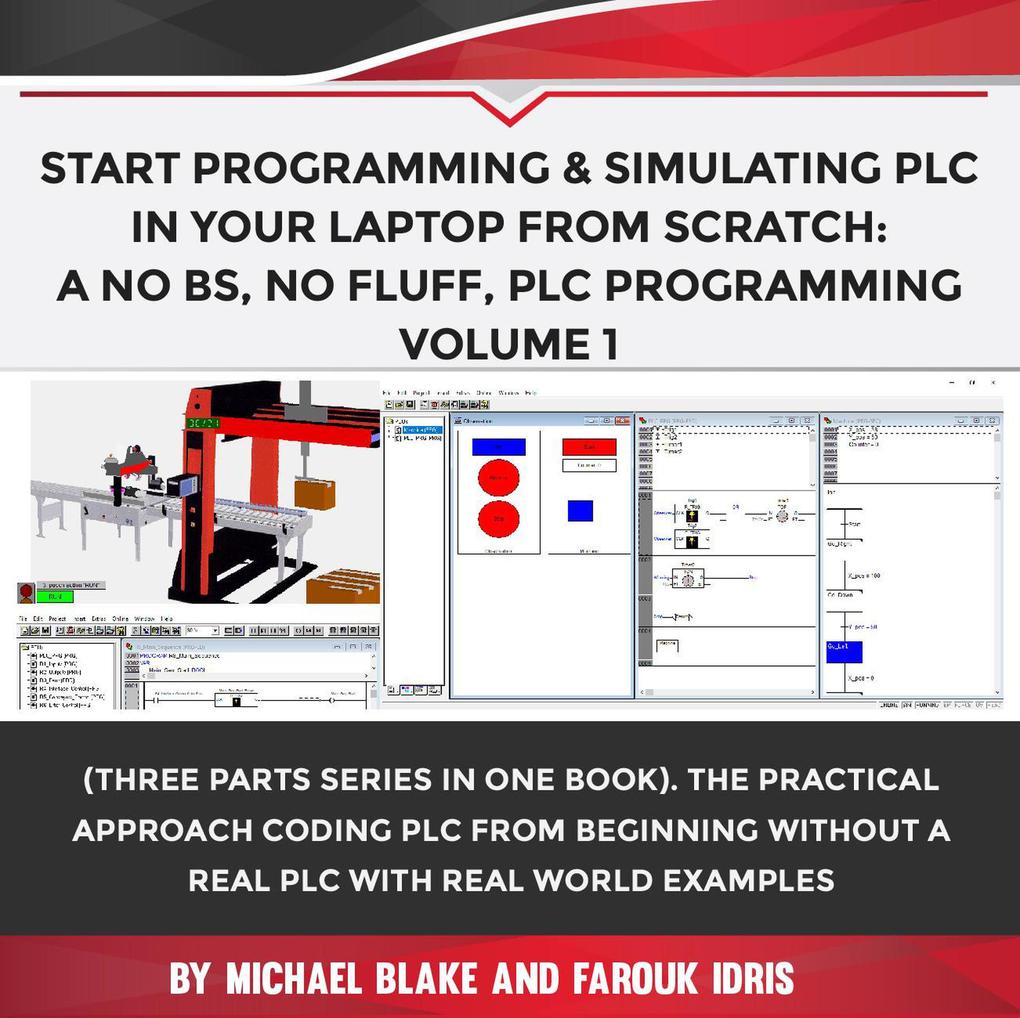 Start Programming & Simulating PLC In Your Laptop from Scratch: A No BS No Fluff PLC Programming Volume 1