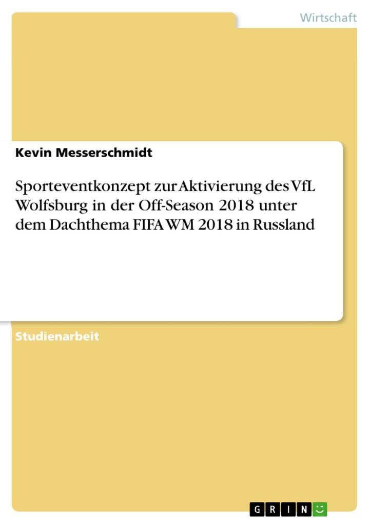 Sporteventkonzept zur Aktivierung des VfL Wolfsburg in der Off-Season 2018 unter dem Dachthema FIFA WM 2018 in Russland