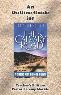 An Outline Guide for THE CALVARY ROAD by Roy Hession (Teacher‘s Edition)