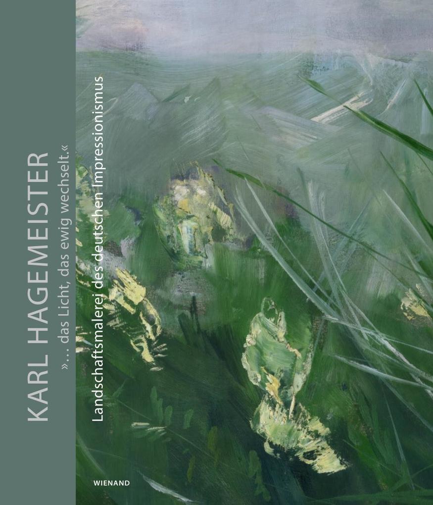 Karl Hagemeister. ... das Licht das ewig wechselt.. Landschaftsmalerei des deutschen Impressionis