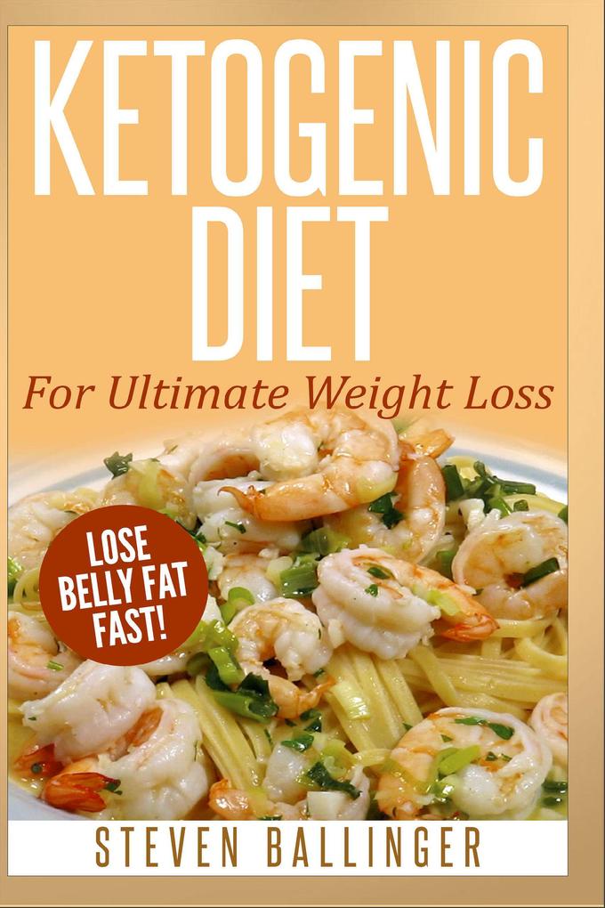 Ketogenic Diet - Ultimate Weight Loss - Lose Belly Fat Fast