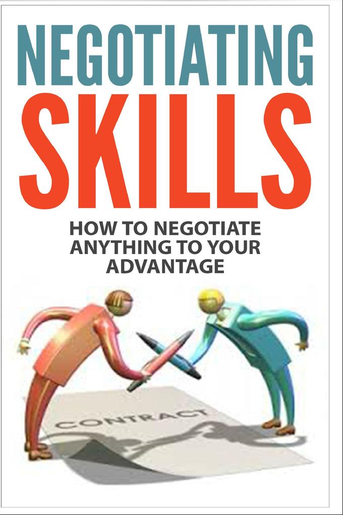 Negotiating Skills - How to Negotiate Anything to Your Advantage