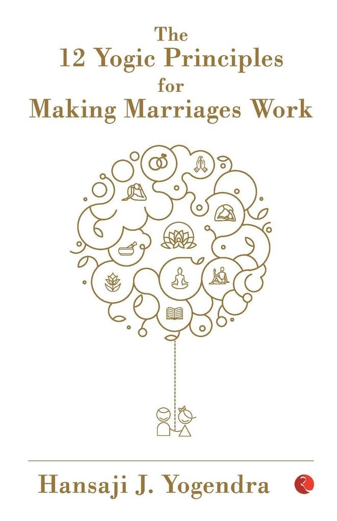 THE 12 YOGIC PRINCIPLES FOR MAKING MARRAIGE WORK