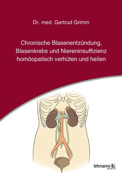 Chronische Blasenentzündung Blasenkrebs und Niereninsuffizienz - homöopatisch verhüten und heilen
