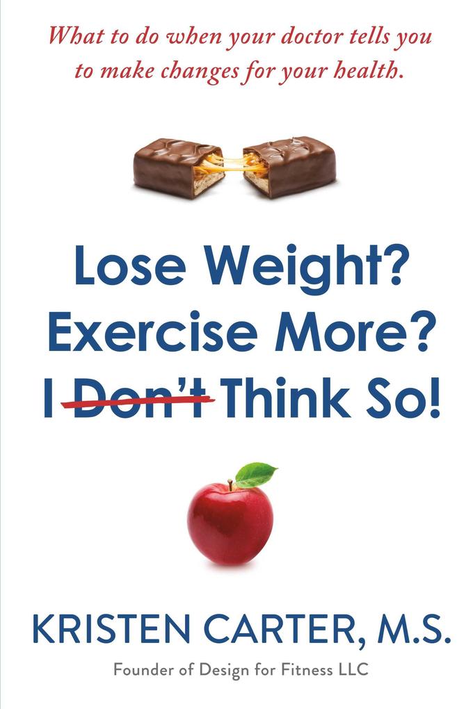 Lose Weight? Exercise More? I Don‘t Think So!