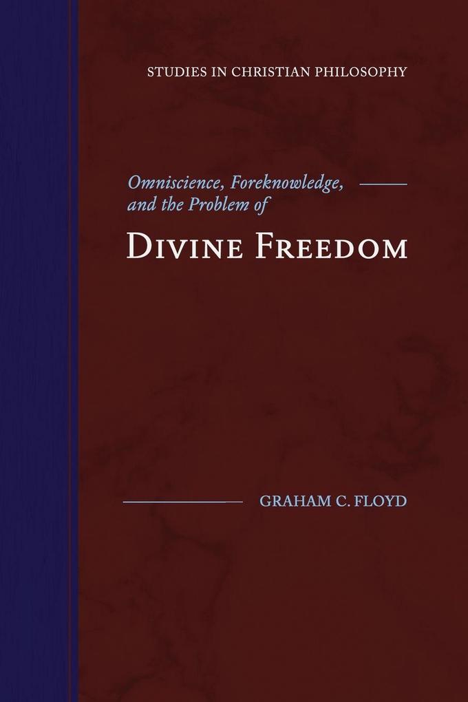 Omniscience Foreknowledge and the Problem of Divine Freedom
