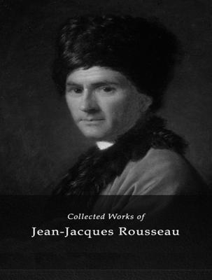 The Complete Works of Jean-Jacques Rousseau