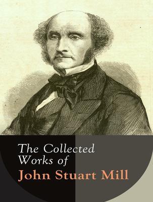 The Complete Works of John Stuart Mill