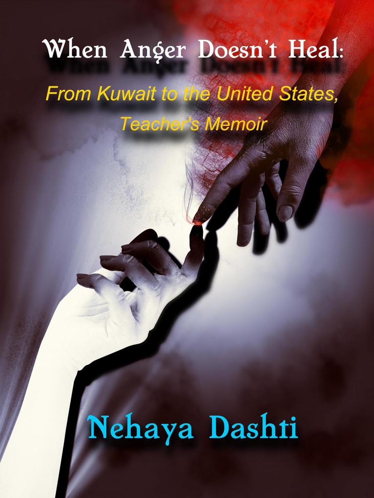 When Anger Doesn‘t Heal: From Kuwait to the United States Teacher‘s Memoir