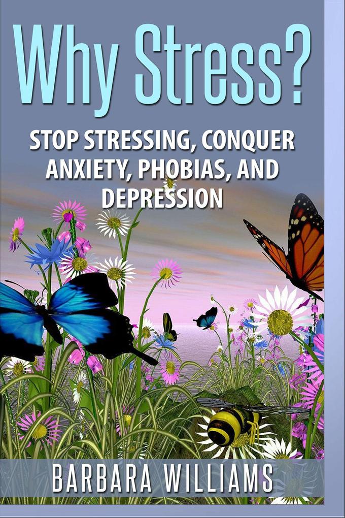 Why Stress? - Stop Stressing Conquer Anxiety Phobias and Depression