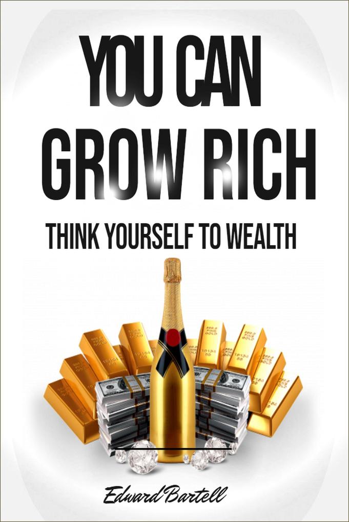You Can Grow Rich - Think Your Way To Wealth