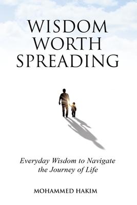Wisdom Worth Spreading: Everyday Wisdom to Navigate the Journey of Life