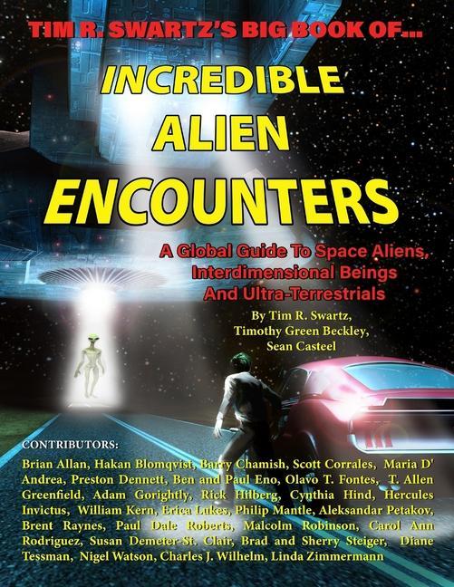 Tim R. Swartz‘s Big Book of Incredible Alien Encounters: A Global Guide to Space Aliens Interdimensional Beings And Ultra-Terrestrials