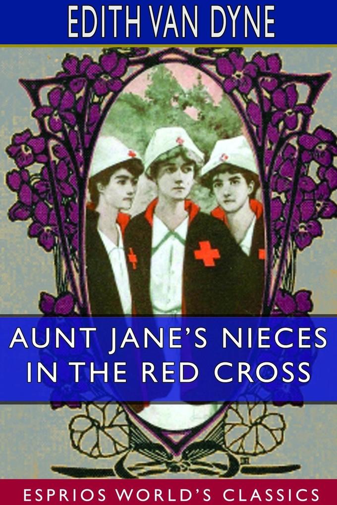 Aunt Jane‘s Nieces in the Red Cross (Esprios Classics)