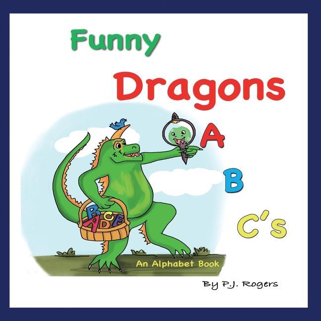 Funny Dragons ABC‘s: An Alphabet Book: For Kids Ages 0-5 (Babies Toddlers and Preschool)