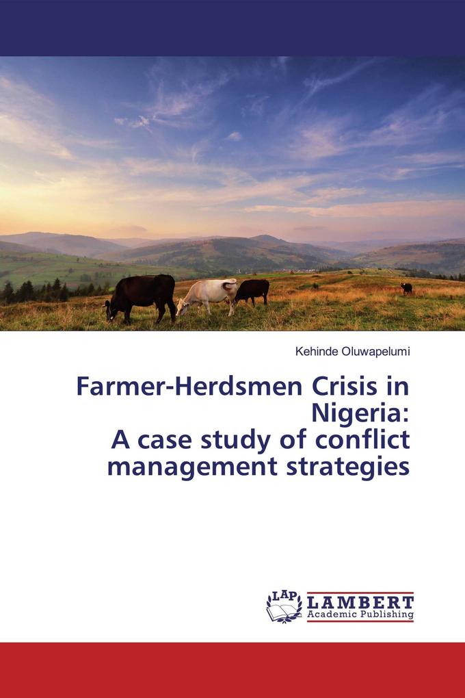 Farmer-Herdsmen Crisis in Nigeria:A case study of conflict management strategies