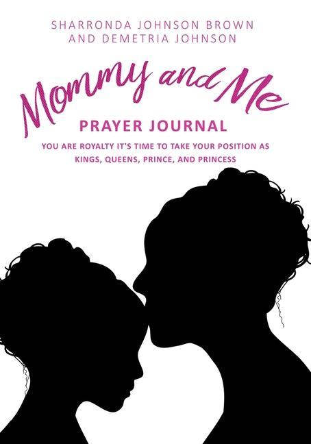 Mommy and Me Prayer Journal: You Are Royalty it‘s time to take your position as Kings Queens Prince and Princess