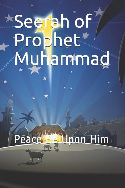 Seerah of Prophet Muhammad: Peace Be Upon Him