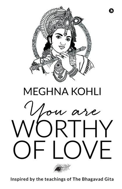 You Are Worthy of Love: Inspired by the teachings of The Bhagavad Gita