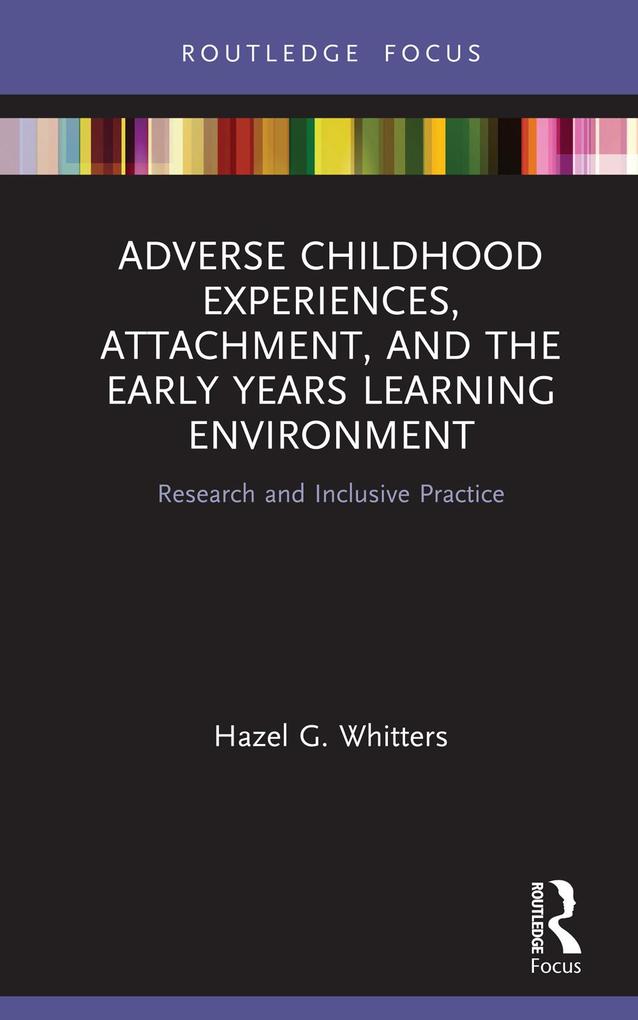 Adverse Childhood Experiences Attachment and the Early Years Learning Environment