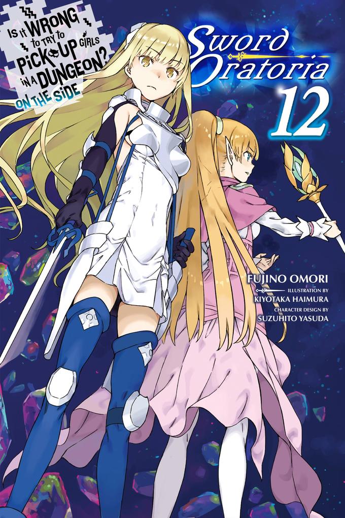 Is It Wrong to Try to Pick Up Girls in a Dungeon? on the Side: Sword Oratoria Vol. 12 (Light Novel)