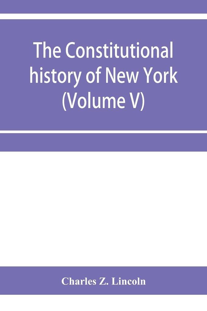 The constitutional history of New York from the beginning of the colonial period to the year 1905