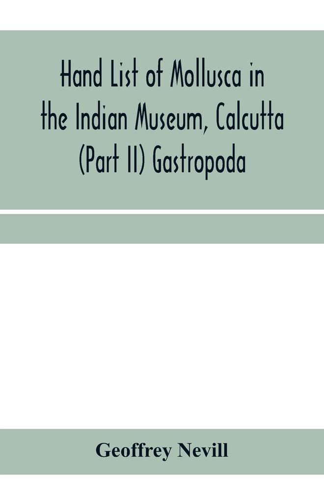 Hand list of Mollusca in the Indian Museum Calcutta (Part II) Gastropoda