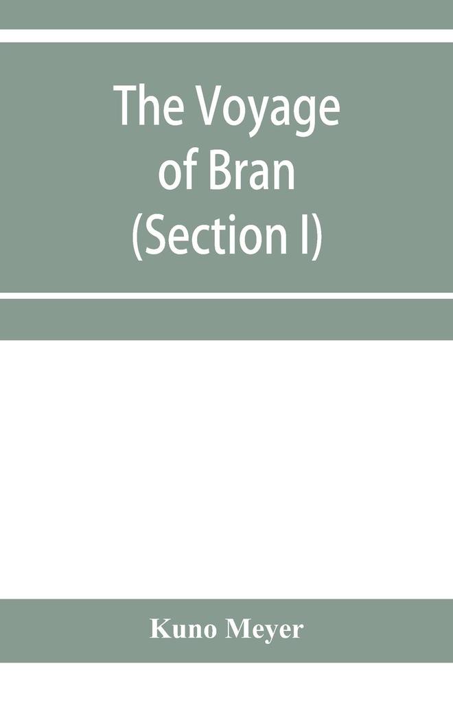 The voyage of Bran son of Febal to the land of the living; an old Irish saga (Section I)