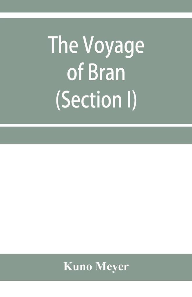 The voyage of Bran son of Febal to the land of the living; an old Irish saga (Section I)