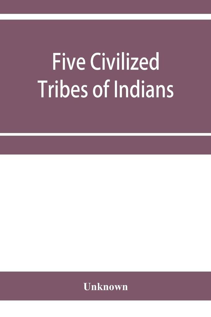 Five civilized tribes of Indians. Hearings before the Committee on Indian Affairs of the House of Representatives on H.R. 108 to confer upon the Superintendent of the Five Civilized Tribes certain jurisdiction