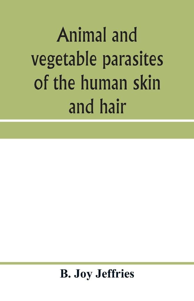 Animal and vegetable parasites of the human skin and hair