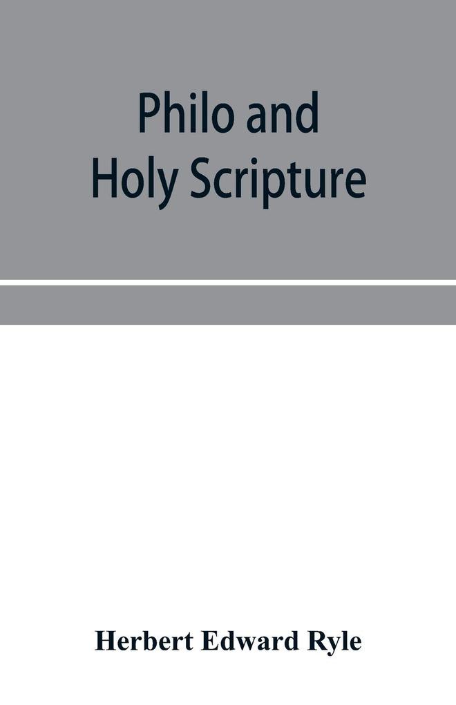 Philo and Holy Scripture; or The quotations of Philo from the books of the Old Testament with introduction and notes