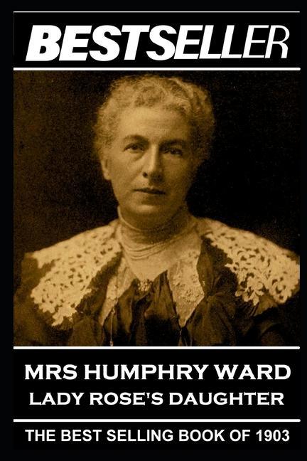 Mrs Humphry Ward - Lady Rose‘s Daughter: The Bestseller of 1903
