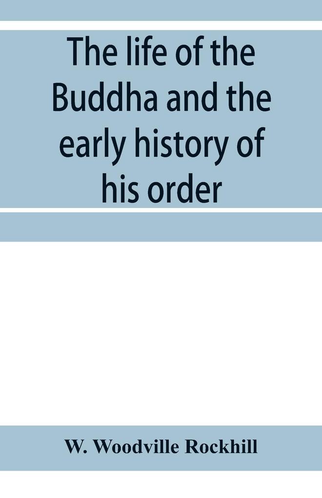 The life of the Buddha and the early history of his order derived from Tibetan works in the Bkah-hgyur and Bstanhgyur followed by notices on the early history of Tibet and Khoten