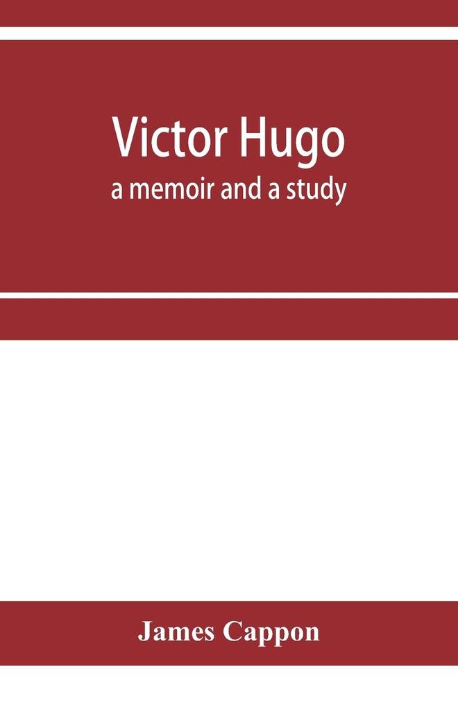 Victor Hugo; a memoir and a study