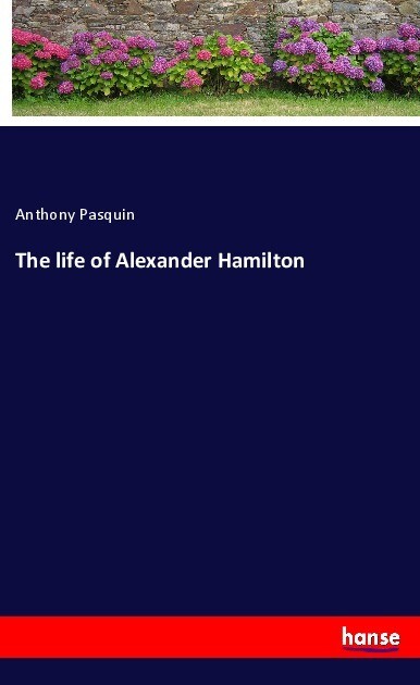 The life of Alexander Hamilton