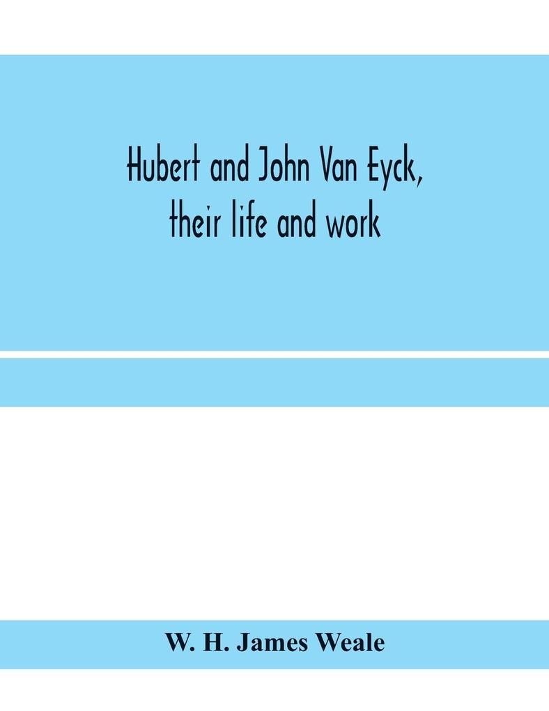 Hubert and John Van Eyck their life and work