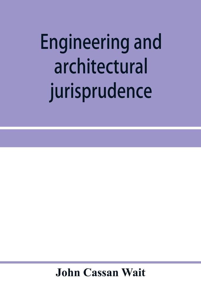 Engineering and architectural jurisprudence. A presentation of the law of construction for engineers architects contractors builders public officers and attorneys at law