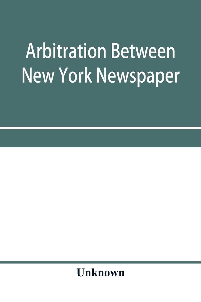 Arbitration between New York Newspaper Web Pressmen's Union No. 25 and the Publishers' Association of New York City
