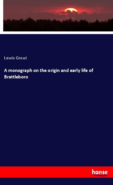A monograph on the origin and early life of Brattleboro