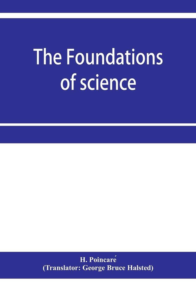 The foundations of science; Science and hypothesis The value of science Science and method