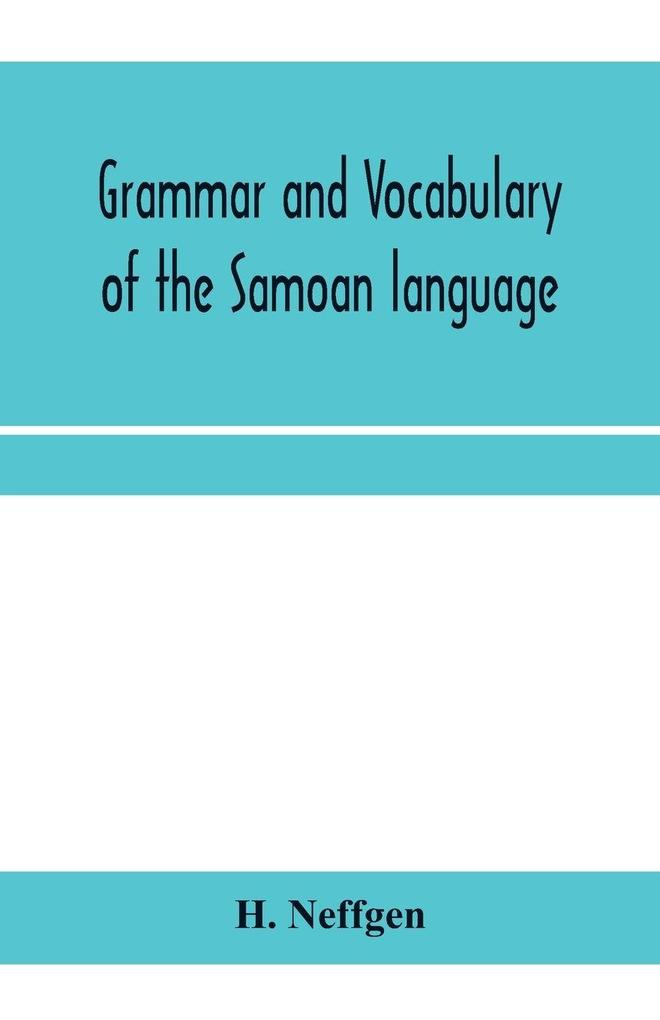Grammar and vocabulary of the Samoan language together with remarks on some of the points of similarity between the Samoan and the Tahitian and Maori languages