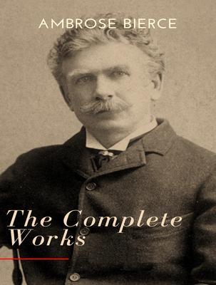 The Complete Works of Ambrose Bierce