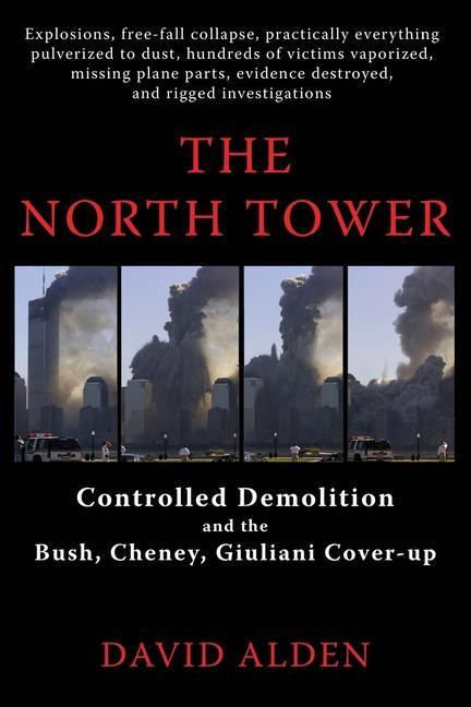 The North Tower: Controlled Demolition and the Bush Cheney Giuliani Cover-up