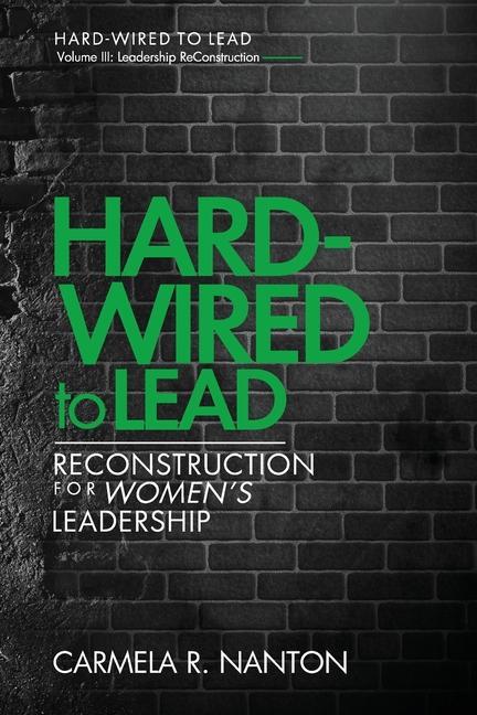 Hard-wired to Lead: ReConstruction for Women‘s Leadership