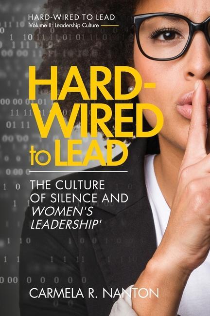 Hard-wired To Lead: The Culture of Silence and Women‘s Leadership