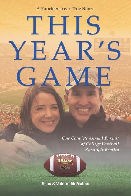 This Year‘s Game: One Couple‘s Annual Pursuit of College Football Rivalry and Revelry